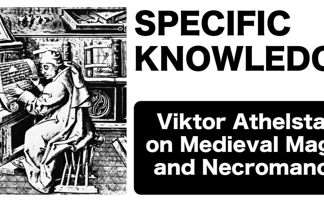 Specific Knowledge: Viktor Athelstan on Medieval Magic